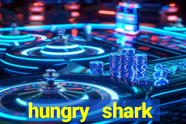 hungry shark evolution dinheiro infinito